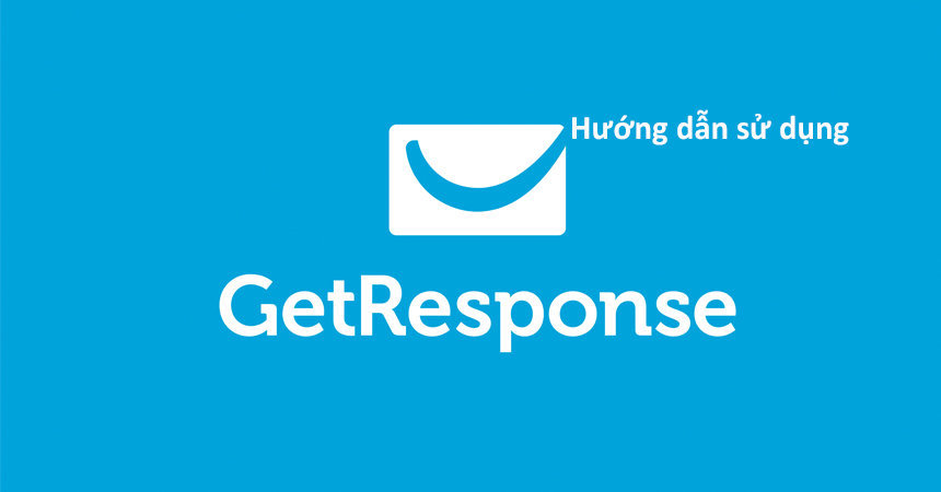 Getresponse là gì? Hướng dẫn sử dụng Getresponse chi tiết nhất từ A-Z